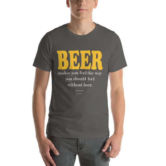 Beer Makes You Feel Unisex t-shirt