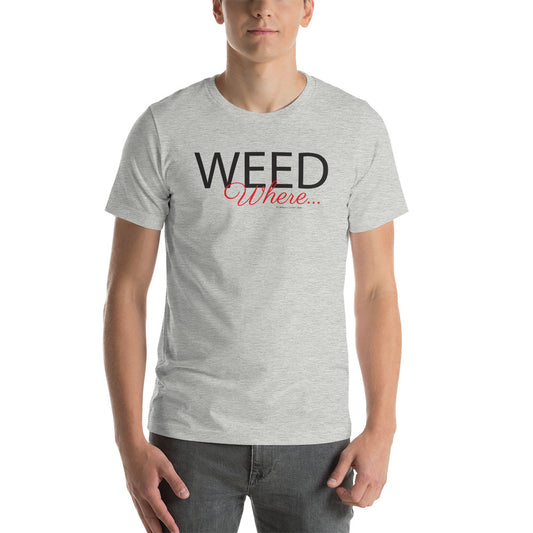 Weed Where Unisex t-shirt