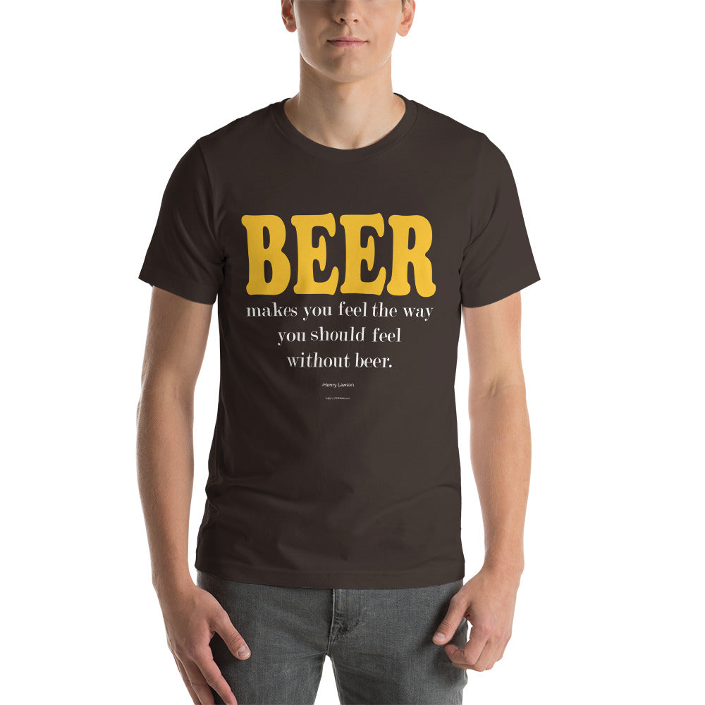 Beer Makes You Feel Unisex t-shirt