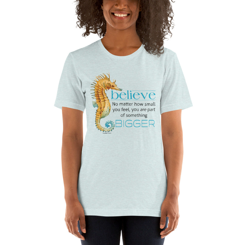Believe You Are Part of Something Bigger P306 Unisex T-shirt