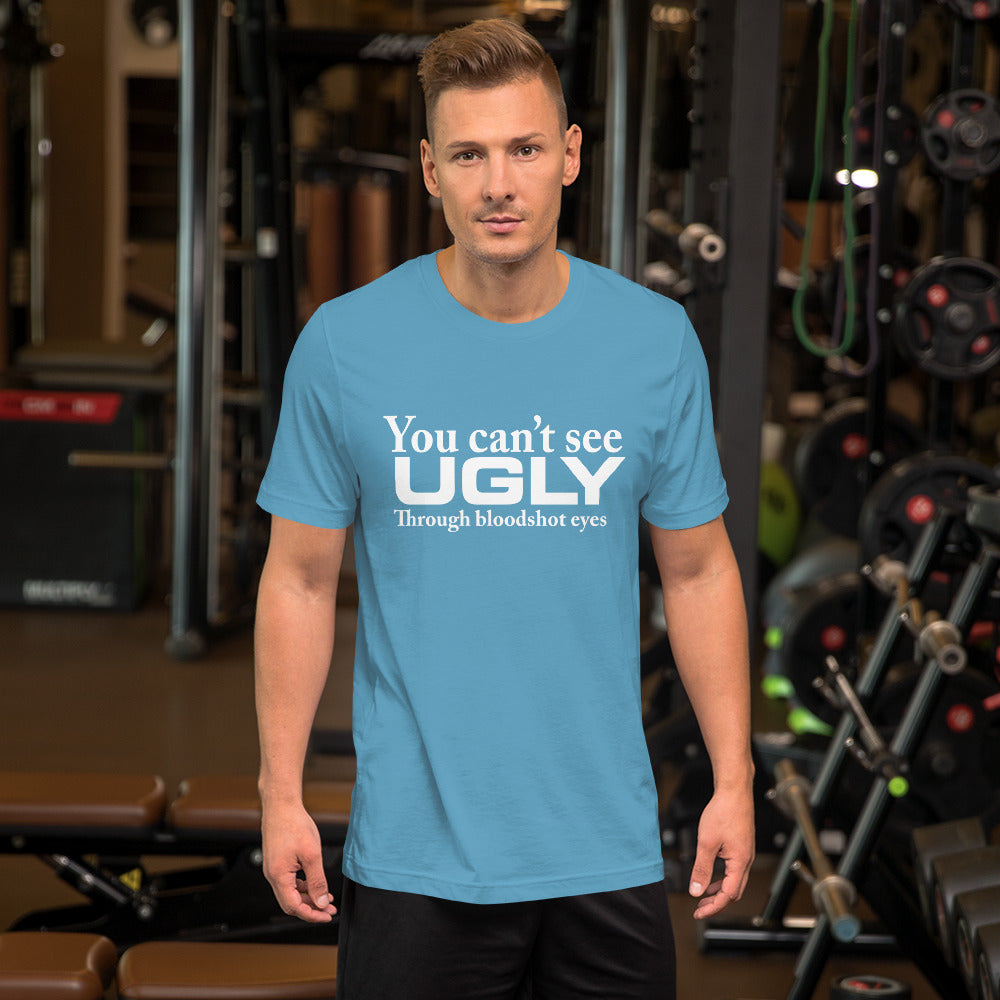 You Can't See Ugly Unisex t-shirt