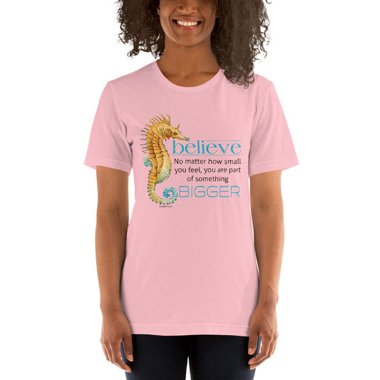 Believe You Are Part of Something Bigger P306 Unisex T-shirt